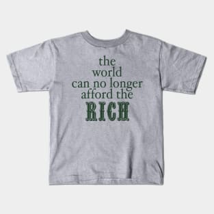 THE WORLD CAN NO LONGER AFFORD THE RICH Kids T-Shirt